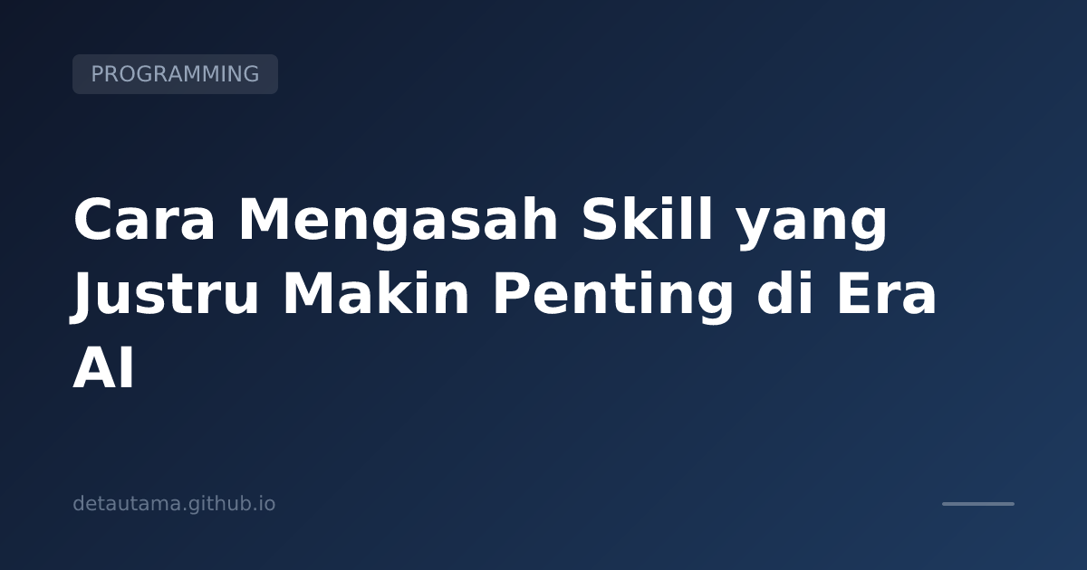 Cara Mengasah Skill yang Justru Makin Penting di Era AI