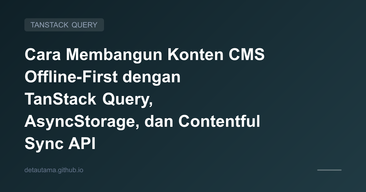How to Build Offline-First CMS Content with TanStack Query, AsyncStorage, and Contentful Sync API